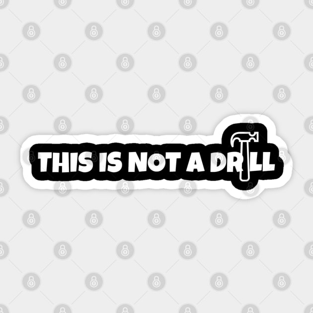 This Is Not A Drill Sticker by Pixel Threads 